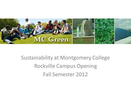 Sustainability at Montgomery College Rockville Campus Opening Fall Semester 2012.