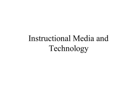 Instructional Media and Technology. Use of training aids Effectiveness of instructor is influenced by training aids Must choose correct training aids.