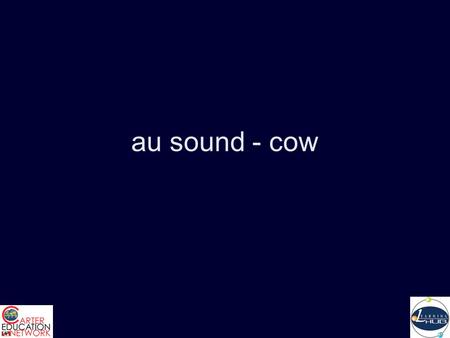 Au sound - cow. The sounds starts with the jaw lowered and lips relaxed and the tongue is flat and forward. Then the jaw is raised and the lips are rounded.