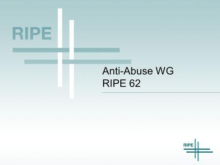 Anti-Abuse WG RIPE 62. 2 AA-WG Agenda – RIPE 62 A. Administrative Matters – Welcome – Scribe, Jabber, Stenography – Microphone Etiquette – Approve Minutes.