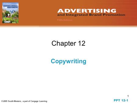 1 © 2009 South-Western, a part of Cengage Learning Chapter 12 Copywriting PPT 12-1.
