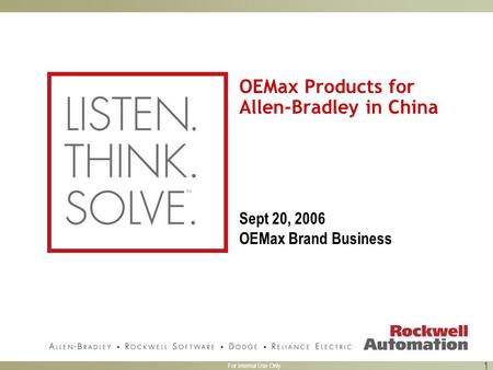 For Internal Use Only 1 OEMax Products for Allen-Bradley in China Sept 20, 2006 OEMax Brand Business.