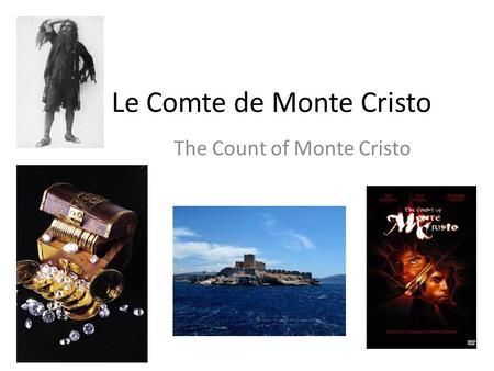 Le Comte de Monte Cristo The Count of Monte Cristo.