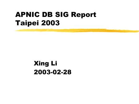 APNIC DB SIG Report Taipei 2003 Xing Li 2003-02-28.