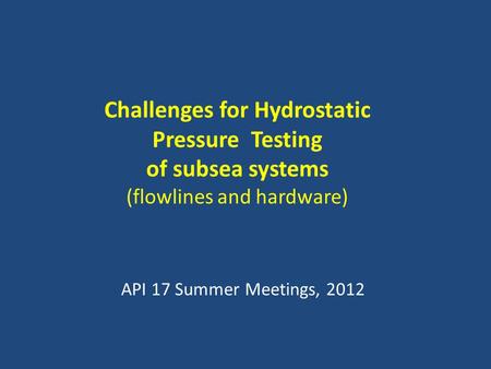 Challenges for Hydrostatic Pressure Testing of subsea systems