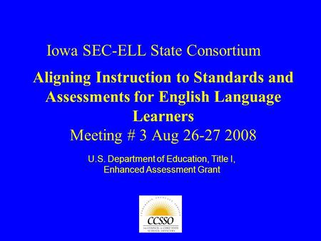 Aligning Instruction to Standards and Assessments for English Language Learners Meeting # 3 Aug 26-27 2008 U.S. Department of Education, Title I, Enhanced.