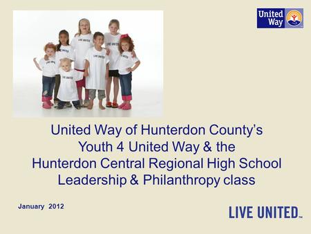 United Way of Hunterdon County’s Youth 4 United Way & the Hunterdon Central Regional High School Leadership & Philanthropy class January 2012.