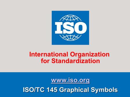 Www.iso.org ISO/TC 145 Graphical Symbols International Organization for Standardization.