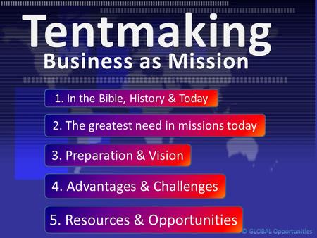 1. In the Bible, History & Today 2. The greatest need in missions today 3. Preparation & Vision 4. Advantages & Challenges 5. Resources & Opportunities.
