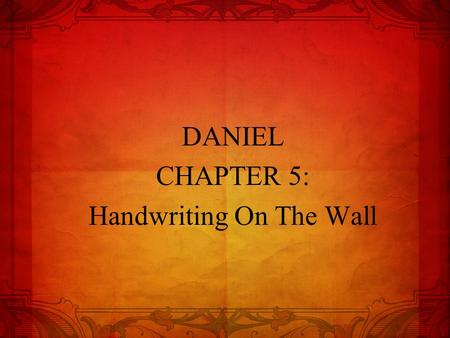 DANIEL CHAPTER 5: Handwriting On The Wall.  8-10 78-80 Daniel 5w5w12di 6l 3if 4dc 7-8v 9.