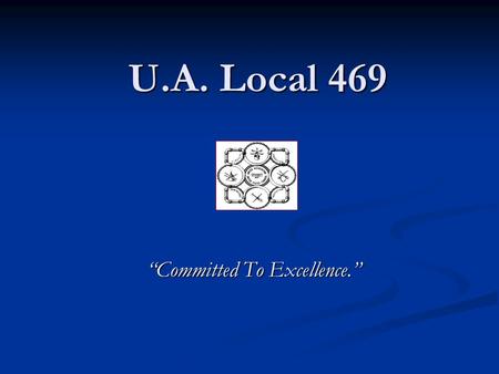 U.A. Local 469 “Committed To Excellence.”. Our Projects & History U.A. Local 469 was chartered in 1910. For over 95 years, we have provided our state.