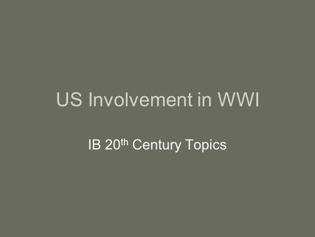 US Involvement in WWI IB 20th Century Topics.