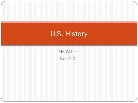 Mr. Weber Ron 217 U.S. History. U.S. Rise to World Power 1. What do you think of U.S. intervention in Iraq? 2. What does it mean to be a “World Power?”