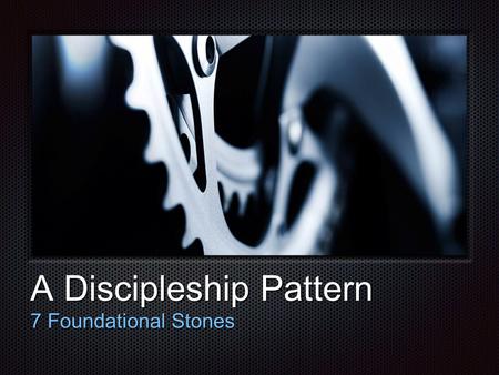 Tex t A Discipleship Pattern 7 Foundational Stones.
