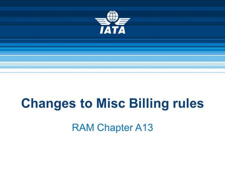 Changes to Misc Billing rules RAM Chapter A13. KUL – 20-22 Oct 20102010 ICH UG Meeting2 Who is familiar with the RAM?