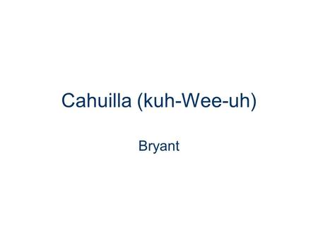Cahuilla (kuh-Wee-uh) Bryant. Where They Lived The Cahuilla lived in southern California. Their homelands were located in present- day Riverside and San.