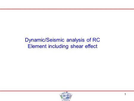1 Dynamic/Seismic analysis of RC Element including shear effect.