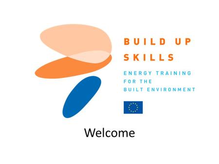 IEE/11/BW1/479/S12.604616, 11/11 - 05/13, 06.12.11 Build Up Skills UK Welcome.