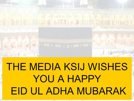 THE MEDIA KSIJ WISHES YOU A HAPPY EID UL ADHA MUBARAK.