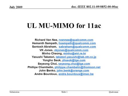 Doc.:IEEE 802.11-09/0852-00-00ac Submission Qualcomm July 2009 UL MU-MIMO for 11ac Slide 1 Richard Van Nee, Hemanth.