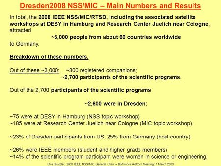 In total, the 2008 IEEE NSS/MIC/RTSD, including the associated satellite workshops at DESY in Hamburg and Research Center Juelich near Cologne, attracted.