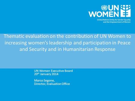 Thematic evaluation on the contribution of UN Women to increasing women’s leadership and participation in Peace and Security and in Humanitarian Response.