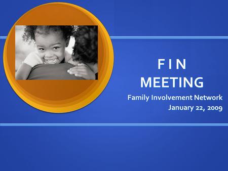 F I N MEETING Family Involvement Network January 22, 2009.