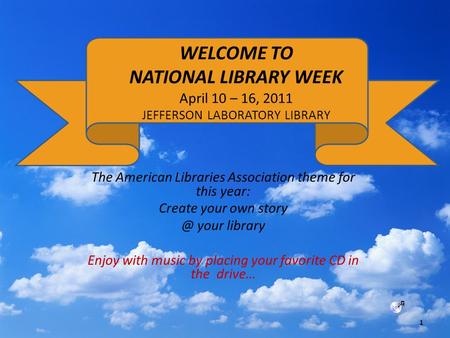 The American Libraries Association theme for this year: Create your own your library Enjoy with music by placing your favorite CD in the drive…