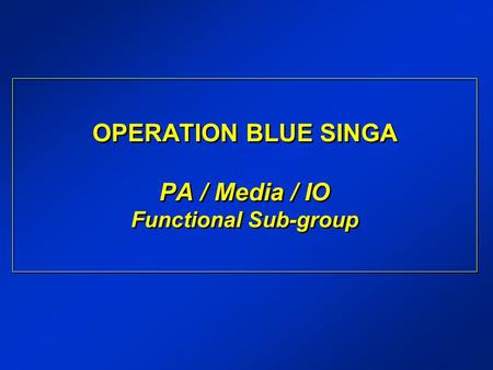 OPERATION BLUE SINGA PA / Media / IO Functional Sub-group.