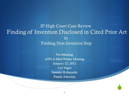  1 IP High Court Case Review Finding of Invention Disclosed in Cited Prior Art in Finding Non-Inventive Step Pre-Meeting AIPLA Mid-Winter Meeting January.