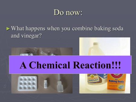 A Chemical Reaction!!! Do now: