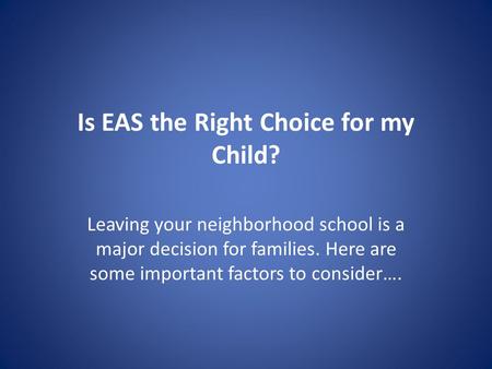 Is EAS the Right Choice for my Child? Leaving your neighborhood school is a major decision for families. Here are some important factors to consider….