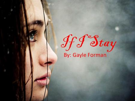 If I Stay By: Gayle Forman.