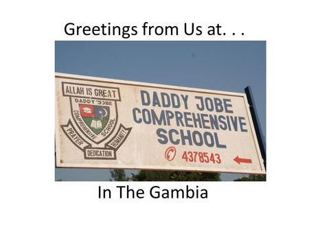 Greetings from Us at. . . In The Gambia.