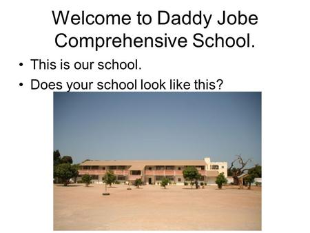 Welcome to Daddy Jobe Comprehensive School.