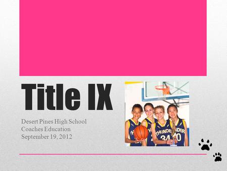 Title IX Desert Pines High School Coaches Education September 19, 2012.