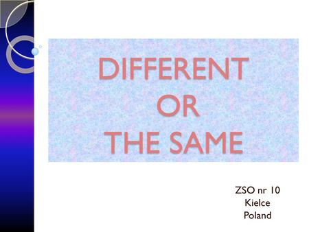 DIFFERENT OR THE SAME ZSO nr 10 Kielce Poland. ANTHROPOLOGY In 1756 Karol Linneus listed races according to continents Homo europaeus, Homo asiaticus,
