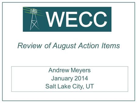 Review of August Action Items Andrew Meyers January 2014 Salt Lake City, UT.