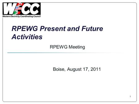 RPEWG Present and Future Activities Boise, August 17, 2011 RPEWG Meeting 1.