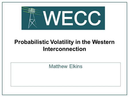 Probabilistic Volatility in the Western Interconnection Matthew Elkins.