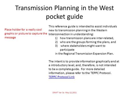Transmission Planning in the West pocket guide This reference guide is intended to assist individuals new to transmission planning in the Western Interconnection.