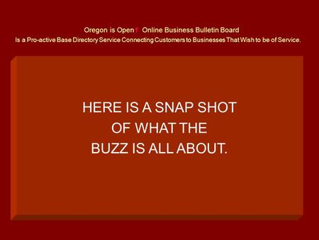 Oregon is Open1 Online Business Bulletin Board Is a Pro-active Base Directory Service Connecting Customers to Businesses That Wish to be of Service. HERE.