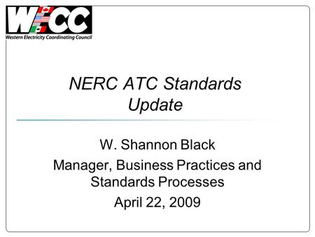 NERC ATC Standards Update W. Shannon Black Manager, Business Practices and Standards Processes April 22, 2009.