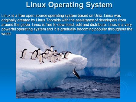 Linux Operating System Linux is a free open-source operating system based on Unix. Linux was originally created by Linus Torvalds with the assistance of.