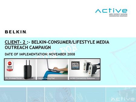 CLIENT- 2 :- BELKIN-CONSUMER/LIFESTYLE MEDIA OUTREACH CAMPAIGN DATE OF IMPLEMENTATION: NOVEMBER 2008.
