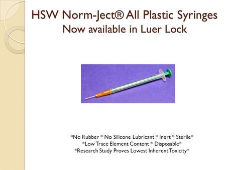 HSW Norm-Ject® All Plastic Syringes Now available in Luer Lock