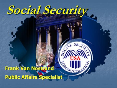 Social Security Frank Van Nostrand Public Affairs Specialist
