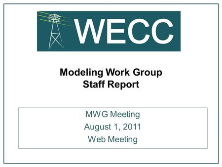 Modeling Work Group Staff Report MWG Meeting August 1, 2011 Web Meeting.