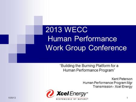 10/9/131 2013 WECC Human Performance Work Group Conference “Building the Burning Platform for a Human Performance Program” Kent Peterson Human Performance.