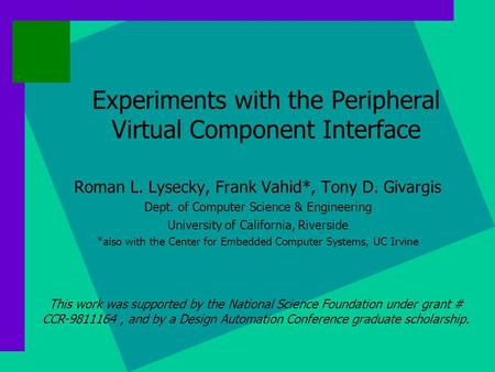 Experiments with the Peripheral Virtual Component Interface Roman L. Lysecky, Frank Vahid*, Tony D. Givargis Dept. of Computer Science & Engineering University.